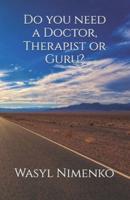 Do You Need a Doctor, Therapist or Guru?