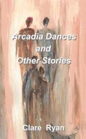 Arcadia Dances and Other Stories