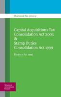Capital Acquisitions Tax Consolidation Act 2003 & Stamp Duties Consolidation Act 1999
