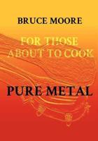 For Those About to Cook Pure Metal
