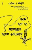 How Not to Murder Your Grumpy