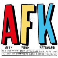 AFK - Away from Keyboard