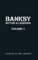Banksy Myths & Legends. Volume 2 Another Collection of the Unbelievable and the Incredible