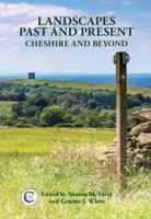 Landscapes Past and Present. Cheshire and Beyond
