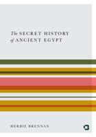 The Secret History of Ancient Egypt