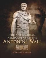 The Antiquarian Rediscovery of the Antonine Wall