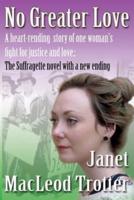 No Greater Love: A heart-rending story of one woman's fight for justice and love (The Suffragette novel with a new ending)