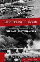 Liberating Belsen: Remembering the Soldiers of the Durham Light Infantry