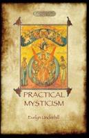 Practical Mysticism - A Little Book for Normal People (Aziloth Books)