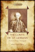 The Comte de St Germain: The Definitive Account of the Famed Alchemist and Rosicrucian Adept (Aziloth Books)