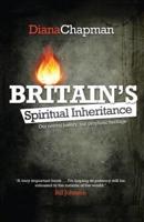 Britain's Spiritual Inheritance: Our revival history, our prophetic heritage