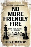 No More Friendly Fire: Ending the gender war in the church