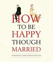 How to Be Happy Though Married