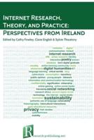 Internet Research, Theory, and Practice: Perspectives from Ireland