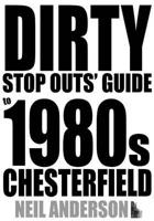Dirty Stop Outs' Guide to 1980S Chesterfield