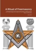 A Ritual of Freemasonry: Illustrated by Numerous Engravings to whom is added a key to the Phi Beta Kappa, the Orange, and Odd Fellows Societies with Notes and Remarks