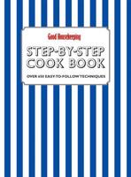 Good Housekeeping Step-by-Step Cook Book