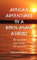 African Adventures of a Born-Again Atheist