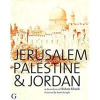 Jerusalem, Palestine & Jordan in the Archives of Hisham Khatib