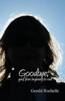 Goodbye: Grief from Beginning to End