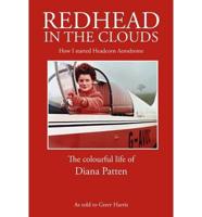 Redhead in the Clouds, How I Started Headcorn Aerodrome, the Colourful Life of Diana Patten