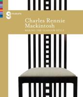 Charles Rennie Mackintosh - Making the Glasgow Style