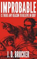 Improbable - Is There Any Reason to Believe in God?
