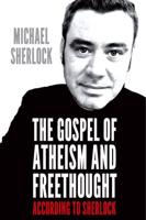 The Gospel of Atheism and Freethought