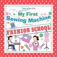 My First Sewing Machine - Fashion School. Learn to Sew
