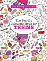 The Terrific Colouring Book for TEENS (A Really RELAXING Colouring Book)