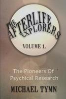 The Afterlife Explorers: Vol. 1: The Pioneers of Psychical Research