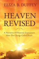 Heaven Revised: A Narrative of Personal Experiences After the Change Called Death