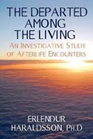 The Departed Among the Living: An Investigative Study of Afterlife Encounters