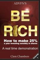 ADVFN's Be Rich: How to Make 25% a year investing sensibly in shares - a real time demonstration - Volume 1