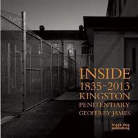 Inside Kingston Penitentiary, 1835-2013