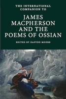 The International Companion to James Macpherson and The Poems of Ossian