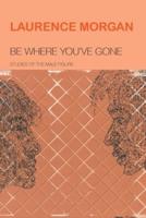 Be Where You've Gone