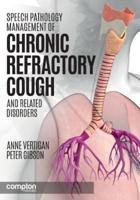 Speech Pathology Management of Chronic Refractory Cough and Related Disorders