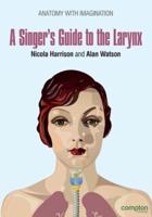 A Singer's Guide To The Larynx