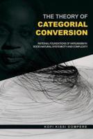 The Theory of Categorial Conversion : Rational Foundations of Nkrumaism in Socio-natural  Systemicity and Complexity
