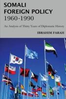 Somali Foreign Policy, 1960 - 1990 : An Analysis of Thirty Years of Diplomatic History
