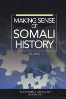 MAKING SENSE OF SOMALI HISTORY: Volume 1