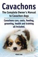 Cavachons. The Complete Owners Manual to Cavachon Dogs