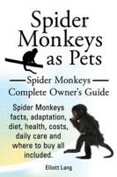 Spider Monkeys as Pets. Spider Monkeys Facts, Adaptation, Diet, Health, Cos