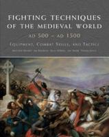 Fighting Techniques of the Medieval World 500-1500