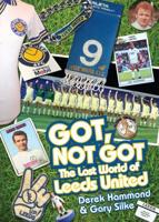 Got, Not Got. The Lost World of Leeds United
