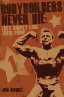 Bodybuilders Never Die