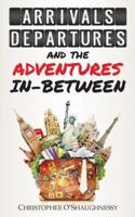 Arrivals, Departures and the Adventures In-Between