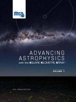 Advancing Astrophysics With the Square Kilometer Array