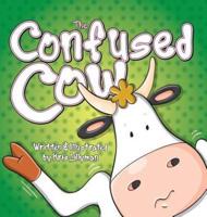 The Confused Cow (Hard Cover): She Really Is Such A Silly Moo!